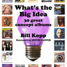 New - Kopp, Bill - What's The Big Idea: 30 Great Concept Albums - Book - Tone Deaf Records
