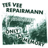 New - Tee Vee Repairman - Only A Memory - 7" - Tone Deaf Records