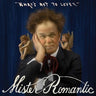 New - Mister Romantic - What's Not to Love? - LP - Tone Deaf Records