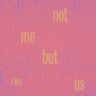 New - Not Me But Us - Two - LP - Tone Deaf Records