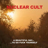New - Nuclear Cult - A Beautiful Day...To Go Fuck Yourself - LP - Tone Deaf Records