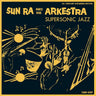 New - Sun Ra - Supersonic Jazz - 2xLP - Tone Deaf Records
