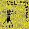 New - Cel Ray - Cellular Raymond - LP - Tone Deaf Records