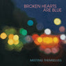 New - Broken Hearts Are Blue - Meeting Themselves - LP - Tone Deaf Records